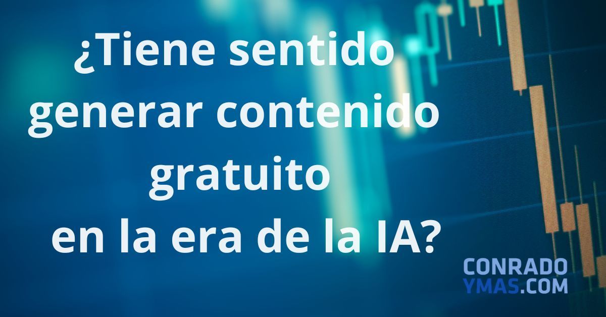 ¿Tiene Sentido Generar Contenido Gratuito En La Era De La IA?
