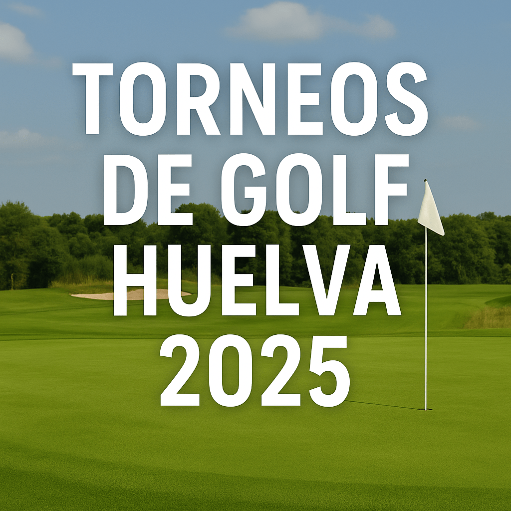 Listado De Los Principales Torneos De Golf En Huelva En El Verano De 2025